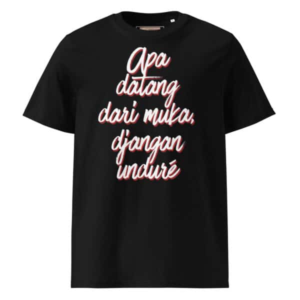 apa-datang-dari-muka-djangan-undure-unisex